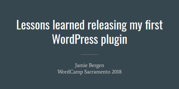 Slide cover: Lessons learned releasing my first WordPress plugin, by Jamie Bergen